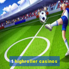 1 highroller casinos